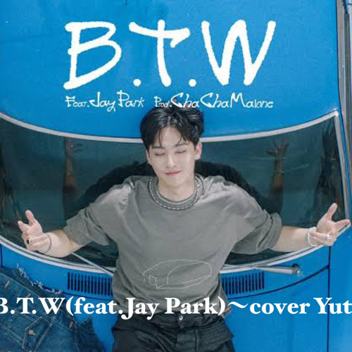 JAY B〜B.T.W(feat.Jay Park)〜 cover Yuto&Yoshiki