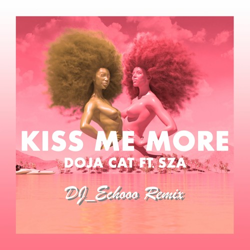 Doja Cat - Kiss Me More ft. SZA (DJ Echooo Remix)