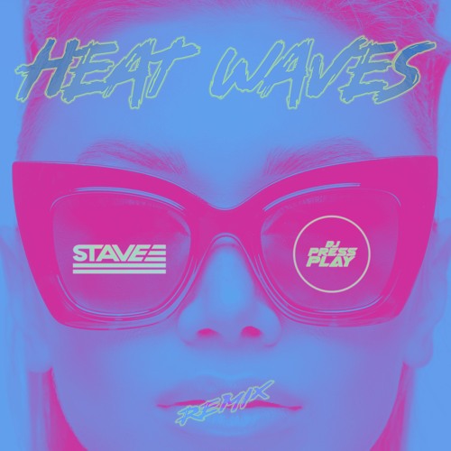 Glass Animals - Heat Waves(DJ PRESS PLAY x Stave Remix)