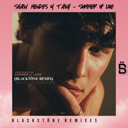 Shawn Mendes Tainy - Summer Of Love (Blackstöne Extended Remix)