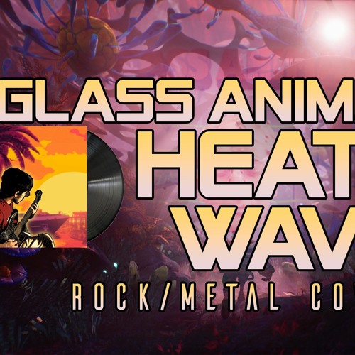 Glass Animals - Heat Waves Rock Metal Cover