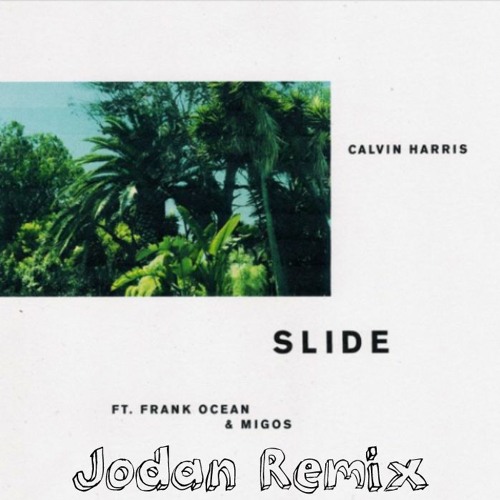 Calvin Harris - Slide (feat. Frank Ocean & Migos) (Jodan Remix)