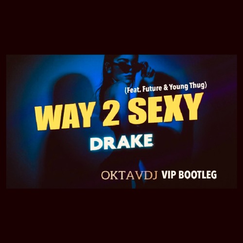 Drake - Way 2 Sexy (Feat. Future & Young Thug) (Oktavdj VIP Bootleg)