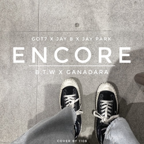 Encore x B.T.W x GANADARA - GOT7 Jay B Jay Park
