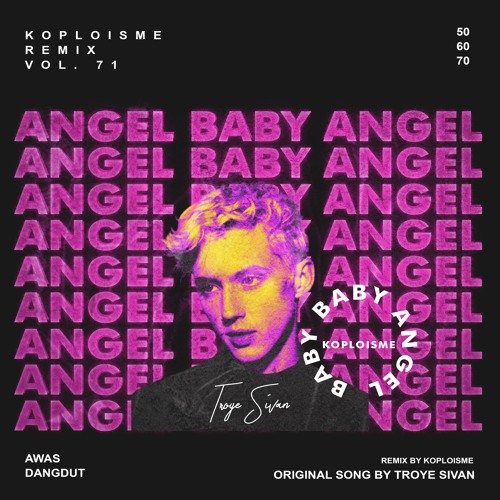 Troye Sivan - Angel Baby (Koplo is Me Remix)