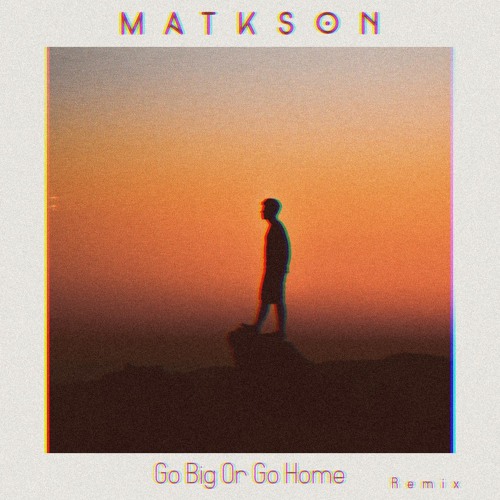 American Authors - Go Big Or Go Home (Matkson Remix)