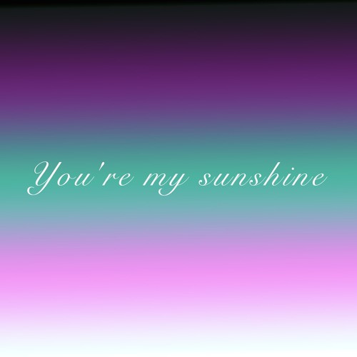 You're My Sunshine
