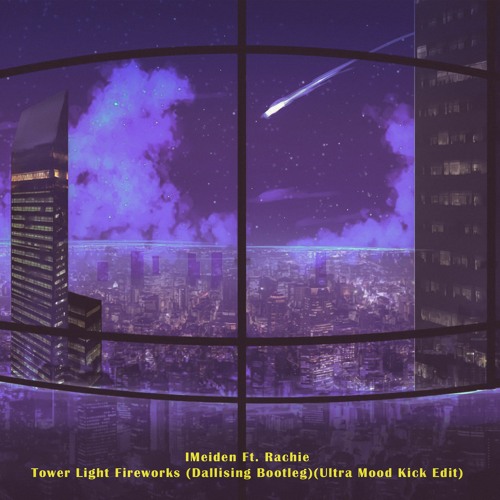 IMeiden Ft. Rachie - Tower Light Fireworks (Dallising Bootleg)(Ultra Mood Kick Edit)