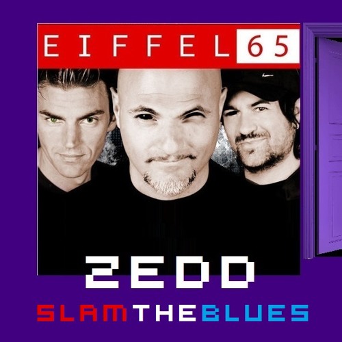 Blue Da Ba die - Eiffel65 90's( Slam The Door - Zedd ) Slam The Blues