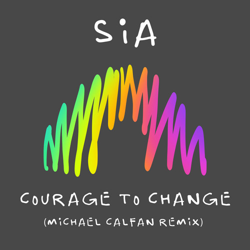 Sia - Courage to Change (Michael Calfan Remix) (Michael Calfan Remix)