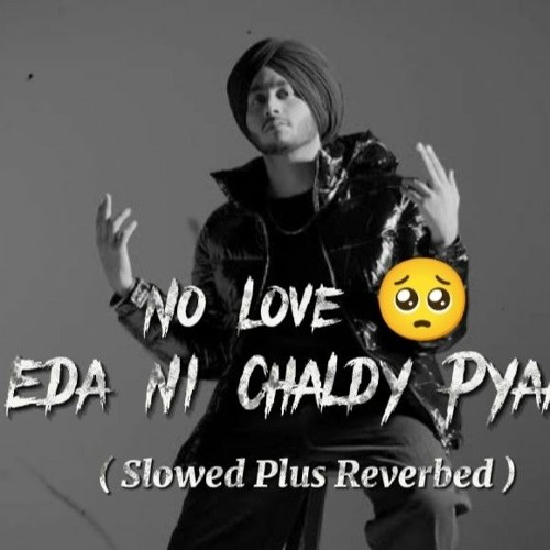 Eda ni chaldy Pyaar ( No Love ) Slow And Reverb - Shubh - Slowed Plus Reverbed