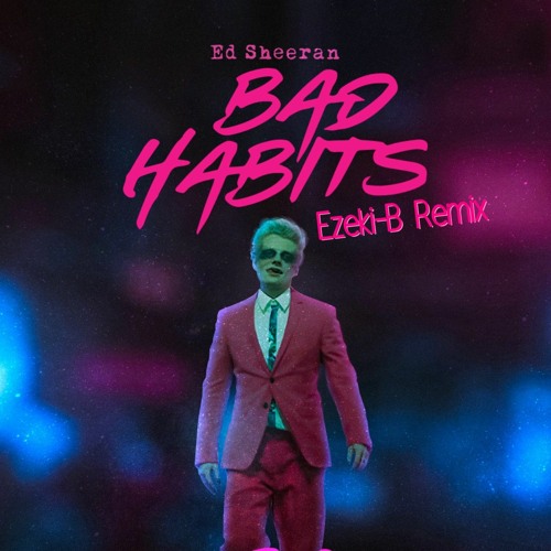 Ed Sheeran - Bad Habits (Ezeki-B Remix)