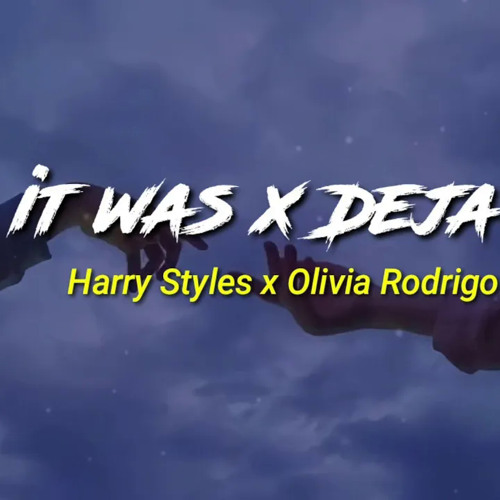 As it was x Deja Vu - Harry Styles x Olivia Rodrigo