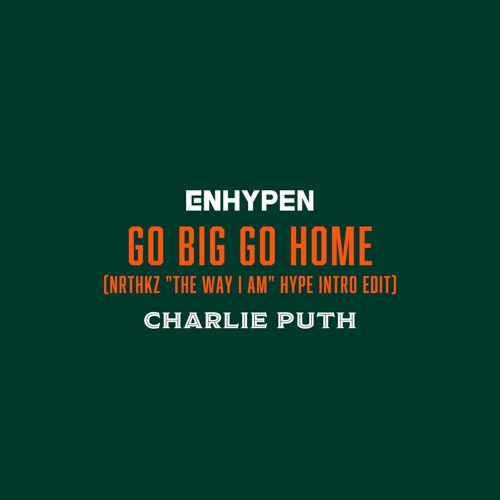 ENHYPEN - Go Big or Go Home (CHARLIE PUTH The Way I Am Hype Intro Edit)