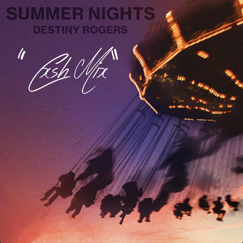 Destiny Rogers Summer Nights “Cxsh Mix”