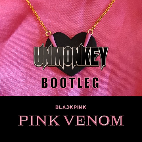 BLACK PINK - Pink Venom (UNMOKEY BOOTLEG)