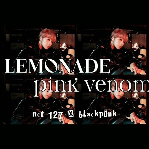 blackpink nct 127 pink venom lemonade