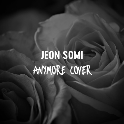 JEON SOMI (전소미) - Anymore Cover By Voice Of Potato