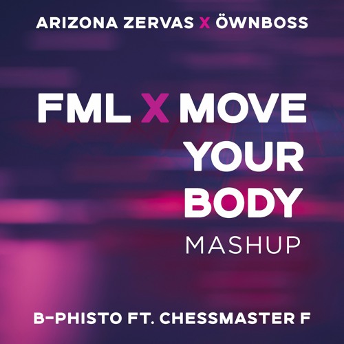 Arizona Zervas vs. Öwnboss - FML Xe Your Body (DJ B-Phisto Mashup)