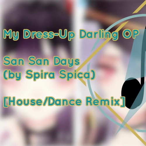 My Dress-Up Darling OP (Sono Bisque Doll wa Koi wo Suru)- San San Days (by Spira Spica) House Remix