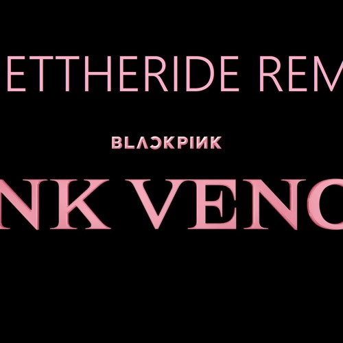 BLACK PINK - Pink Venom (GETTHERIDE Remix)