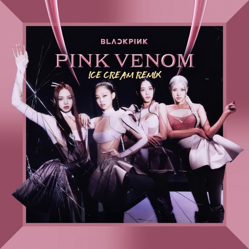 BLACKPINK - Pink Venom (ICE CREAM Remix)