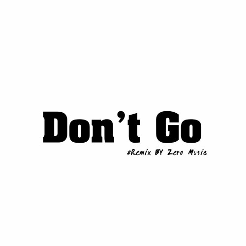 เพลงฮิตติดหู ​ × Don't​ Go​ -​ Remix​ (Zero​ Music)​ TikTok​ Music​