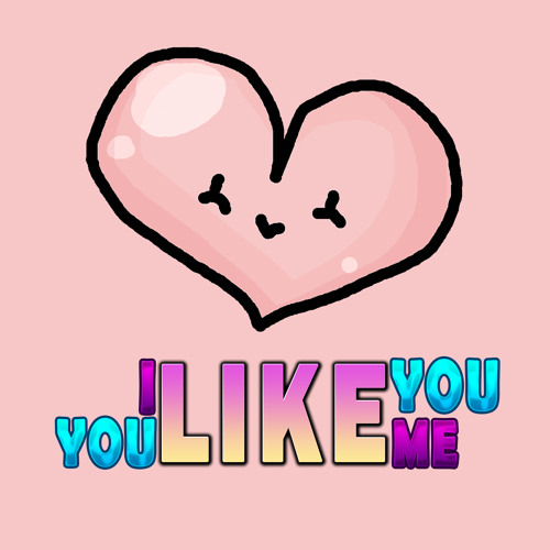 I Like You You Like Me