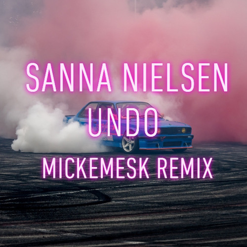 Sanna Nielsen - Undo (Mickemesk Remix)