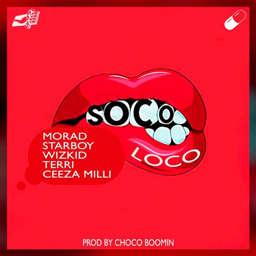 MORAD X STARBOY X WIZKID X TERRI X CEEZA MILLI - Soco Loco Unofficial Remix (Prod.Choco Boomin)