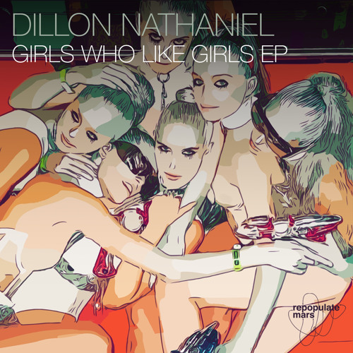 Dillon Nathaniel - Girls Who Like Girls ft. Haylee Wood Repopulate Mars