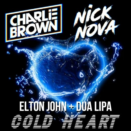 Cold Heart - Elton John Dua Lipa charliebrown x nick nova rmx