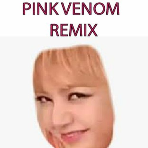 BLACK PINK - PINK VENOM ( REMIX )