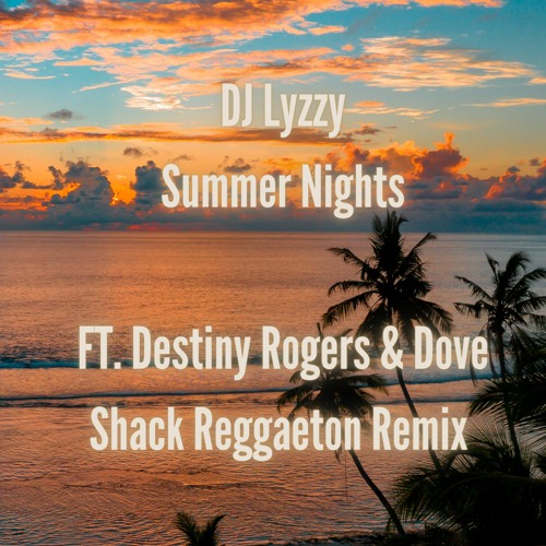 Summer Nights Ft. Destiny Rogers & Dove Shack (Reggaeton Mashup)
