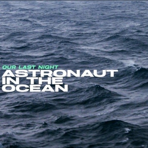 Astronaut In The Ocean - Our Last Night