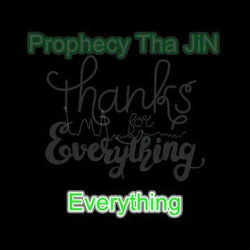 Prophecy Tha JiN - Everything (God Is)