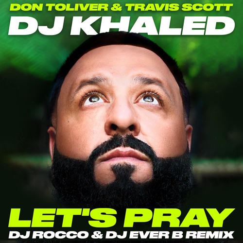 DJ Khaled ft. Don Toliver & Travis Scott - LET'S PRAY (DJ ROCCO & DJ EVER B Remix) (Dirty)