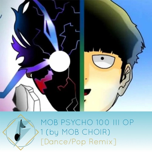 MOB PSYCHO 100 III OP - 1 (by MOB CHOIR) 174UDSI Remix