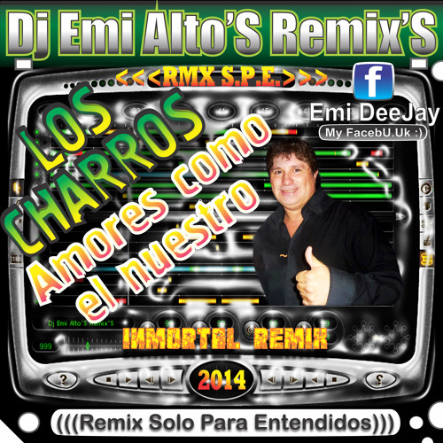 LOS CHARROS - Amoreso El Nuestro (((' ' 'Dj Emi Alto'S Remix'S' ' '))) '14