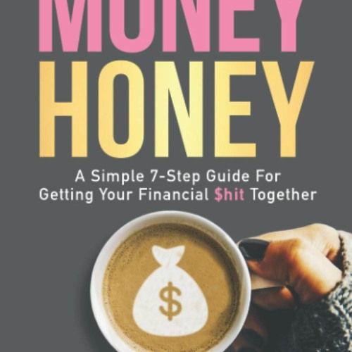 R.E.A.D P.D.F ⚡ Money Honey A Simple 7-Step Guide For Getting Your Financial $hit Together PDF