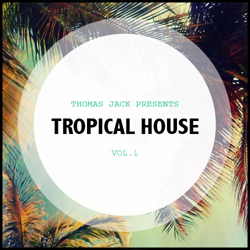 Thomas Jack Presents Tropical House Vol.1