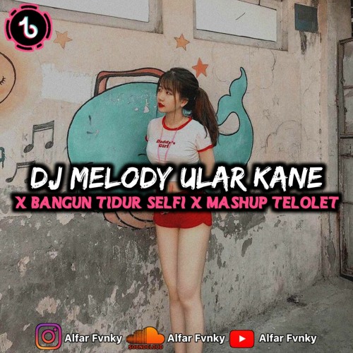 DJ MELODY ULAR X BANGUN TIDUR SELFI X MASHUP TELOLET X DJ MASHUP LEVAN POLKKA❗( Alfar Fvnky Remix )