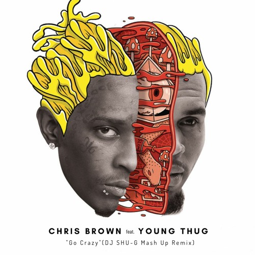Chris Brown feat. Young Thug Go Crazy (DJ SHU-G Mash Up Remix)