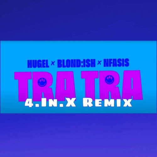 HUGEL x BLOND ISH x Nfasis – Tra Tra (4.In.X Remix)
