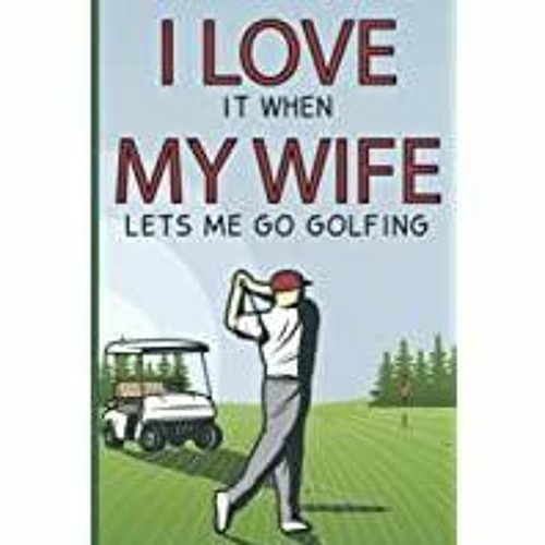 (Read) Golf Gifts For Men I Love It When My Wife Lets Me Go Golfing Gifts For Golfers Lined Note