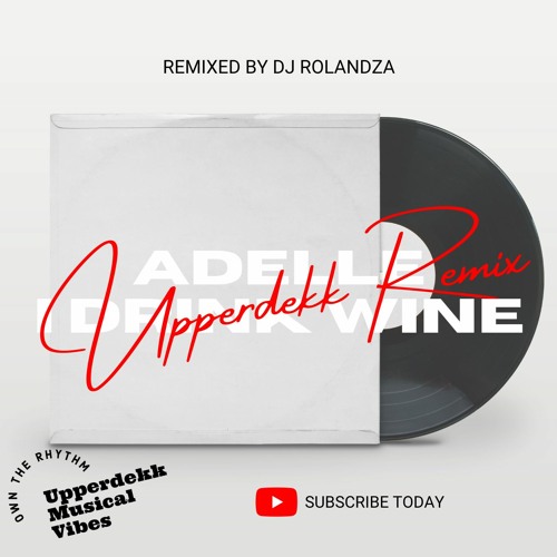 I Drink Wine - Adelle (Upperdekk Remix DJ RolandZA)