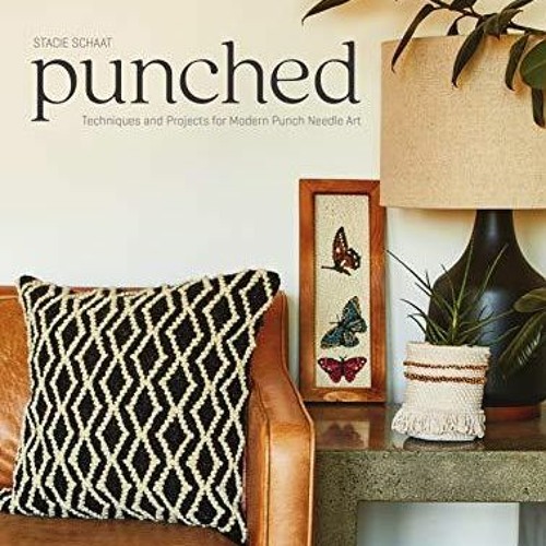 PDF ❤DOWNLOAD⚡ Punched Techniques and Projects for Modern Punch Needle Art