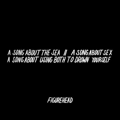 a song about the sea a song about sex a song about using both to drown yourself
