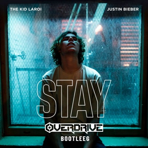 The Kid LAROI Justin Bieber - Stay (OverDrive Bootleg)
