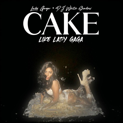 Lady Gaga DJ White Shadow - CAKE (Like Lady Gaga)
